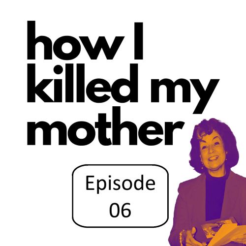 06 how I killed my mother Episode lgbtq podcast