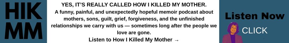 podcast funny, painful, and unexpectedly hopeful memoir podcast about mothers, sons, guilt, grief, forgiveness podcast funny, painful, and unexpectedly hopeful memoir podcast about mothers, sons, guilt, grief, forgiveness